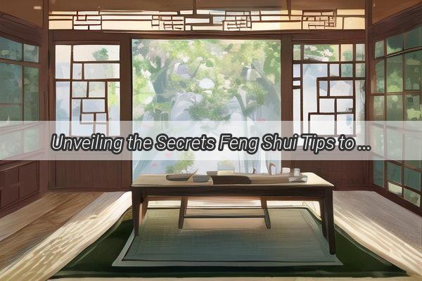 Unveiling the Secrets Feng Shui Tips to Welcome the New Year with Prosperity and Harmony